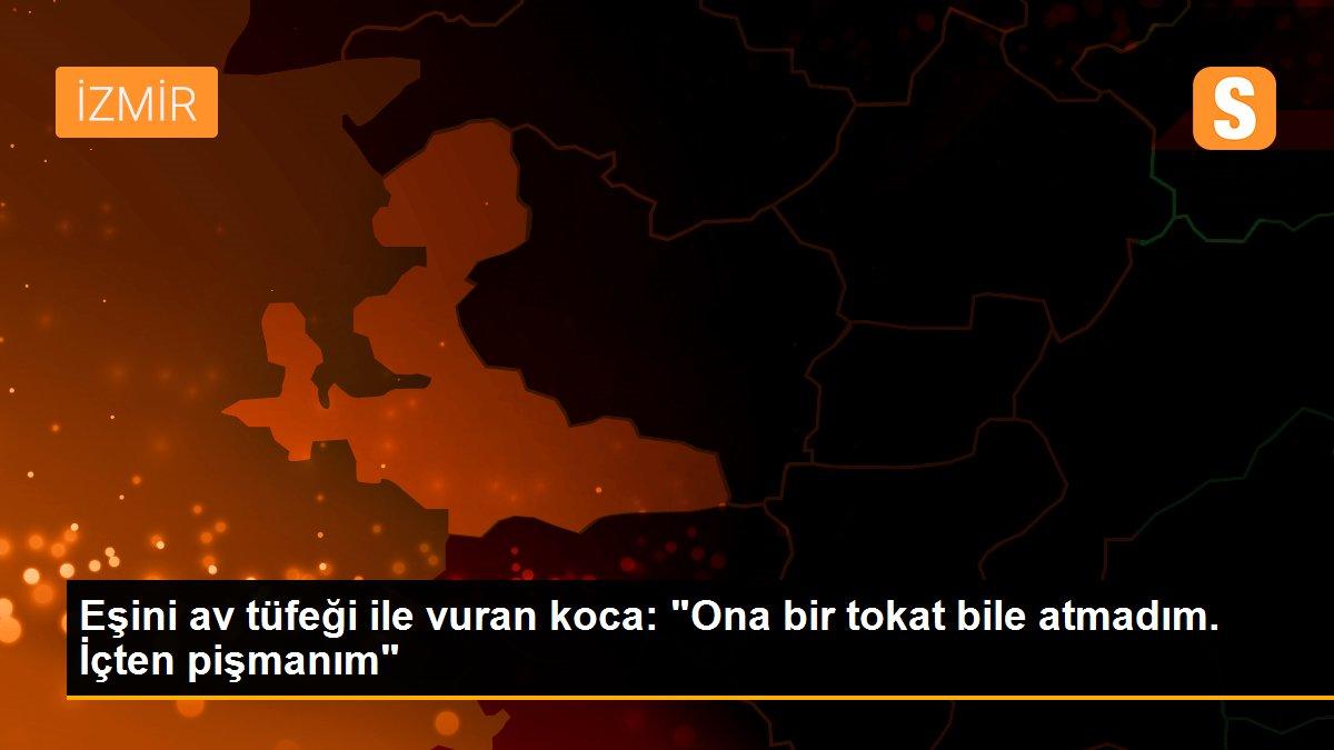 Eşini av tüfeği ile vuran koca: "Ona bir tokat bile atmadım. İçten pişmanım"
