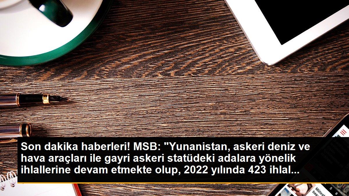 Son dakika haberleri! MSB: "Yunanistan, askeri deniz ve hava araçları ile gayri askeri statüdeki adalara yönelik ihlallerine devam etmekte olup, 2022 yılında 423 ihlal...