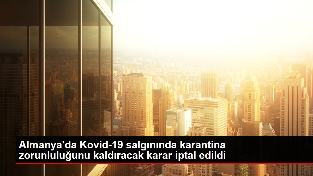 Almanya'da Kovid-19 salgınında karantina zorunluluğunu kaldıracak karar iptal edildi
