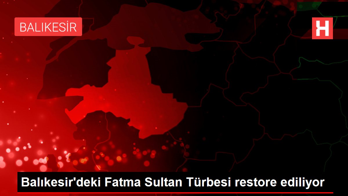 Balıkesir'deki Fatma Sultan Türbesi restore ediliyor
