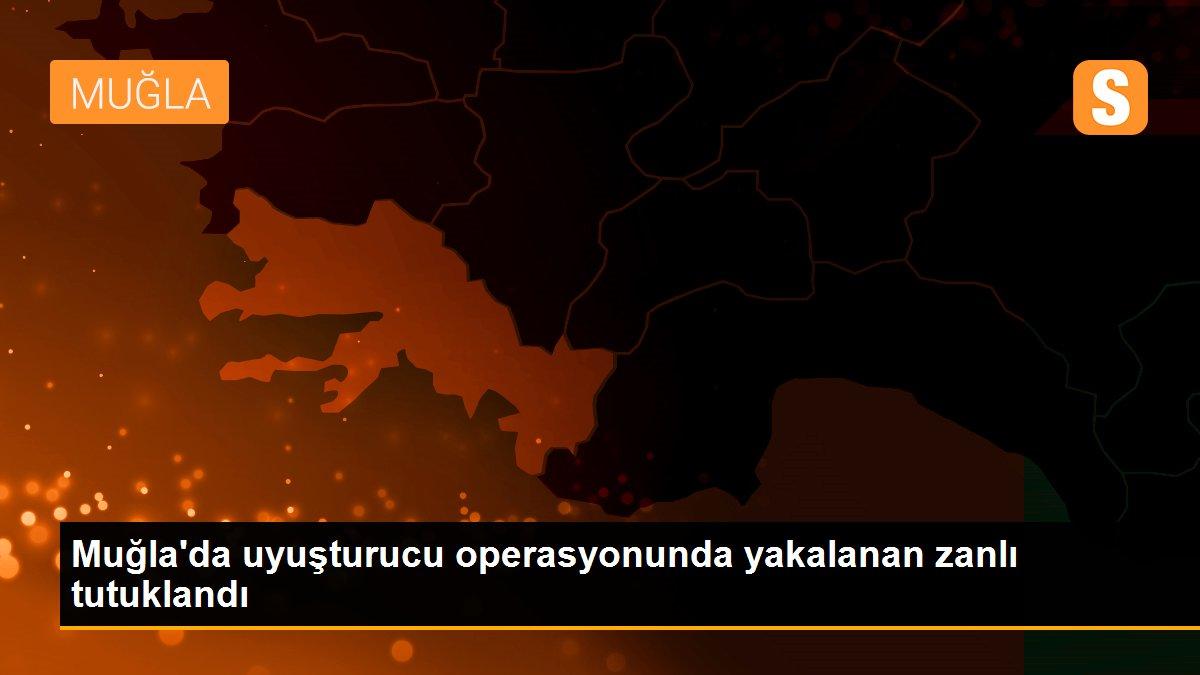 Son dakika haber | Muğla\'da uyuşturucu operasyonunda yakalanan zanlı tutuklandı