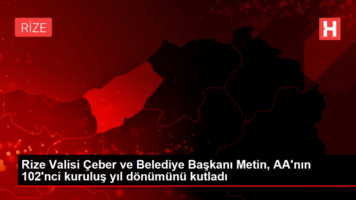 Rize Valisi Çeber ve Belediye Başkanı Metin, AA'nın 102'nci kuruluş yıl dönümünü kutladı