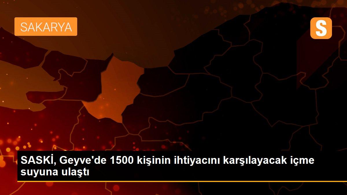 SASKİ, Geyve\'de 1500 kişinin ihtiyacını karşılayacak içme suyuna ulaştı