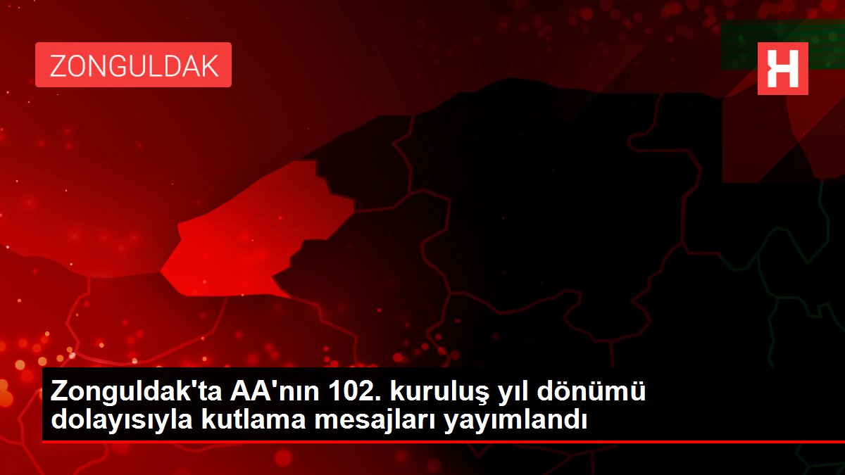Zonguldak'ta AA'nın 102. kuruluş yıl dönümü dolayısıyla kutlama mesajları yayımlandı