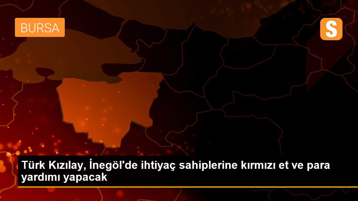 Türk Kızılay, İnegöl\'de ihtiyaç sahiplerine kırmızı et ve para yardımı yapacak