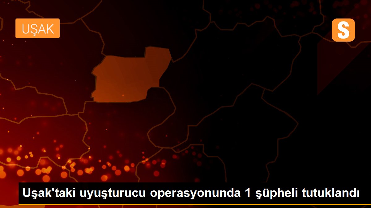 Son Dakika | Uşak\'taki uyuşturucu operasyonunda 1 şüpheli tutuklandı