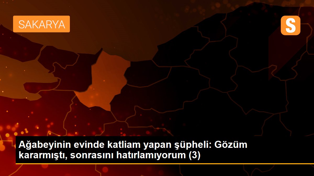 Ağabeyinin evinde katliam yapan şüpheli: Gözüm kararmıştı, sonrasını hatırlamıyorum (3)