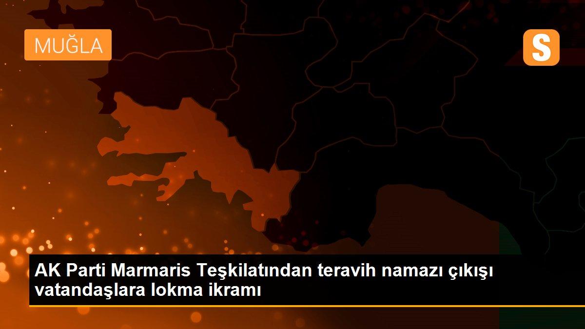 AK Parti Marmaris Teşkilatından teravih namazı çıkışı vatandaşlara lokma ikramı