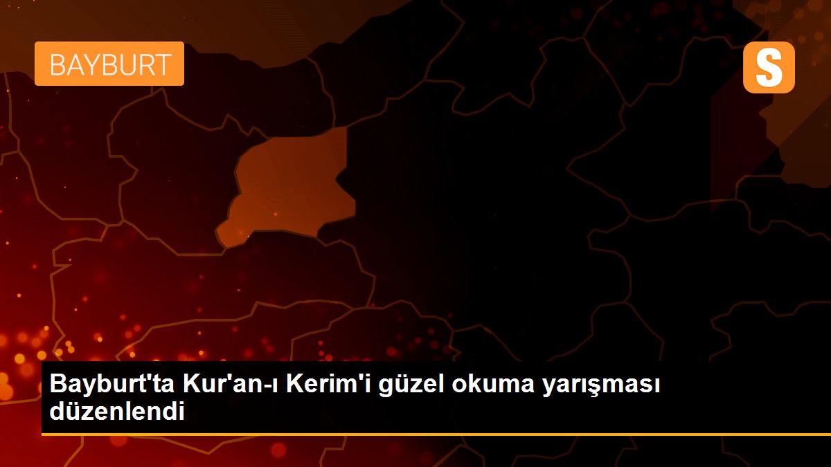 Bayburt\'ta Kur\'an-ı Kerim\'i güzel okuma yarışması düzenlendi