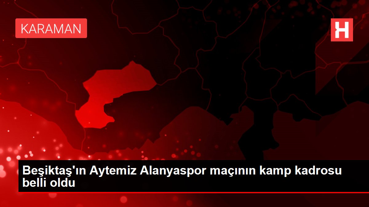 Beşiktaş'ın Aytemiz Alanyaspor maçının kamp kadrosu belli oldu