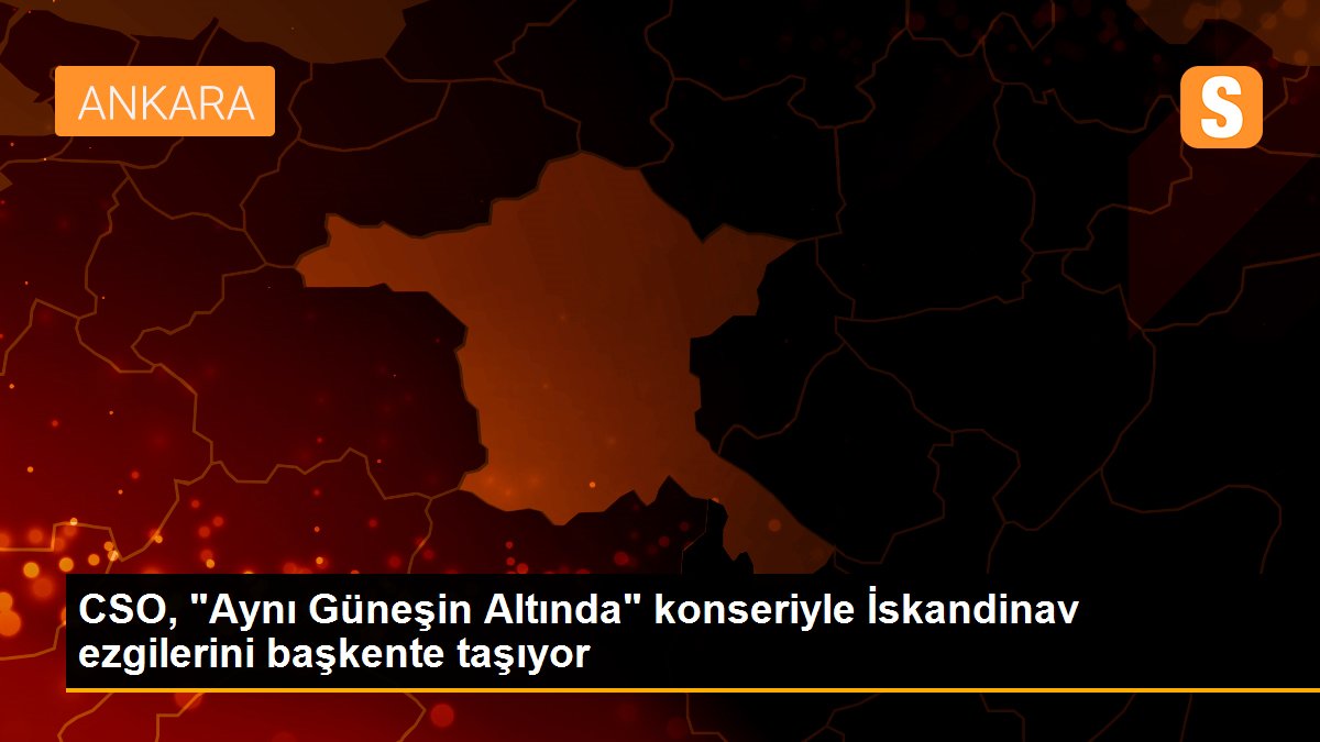 CSO, "Aynı Güneşin Altında" konseriyle İskandinav ezgilerini başkente taşıyor