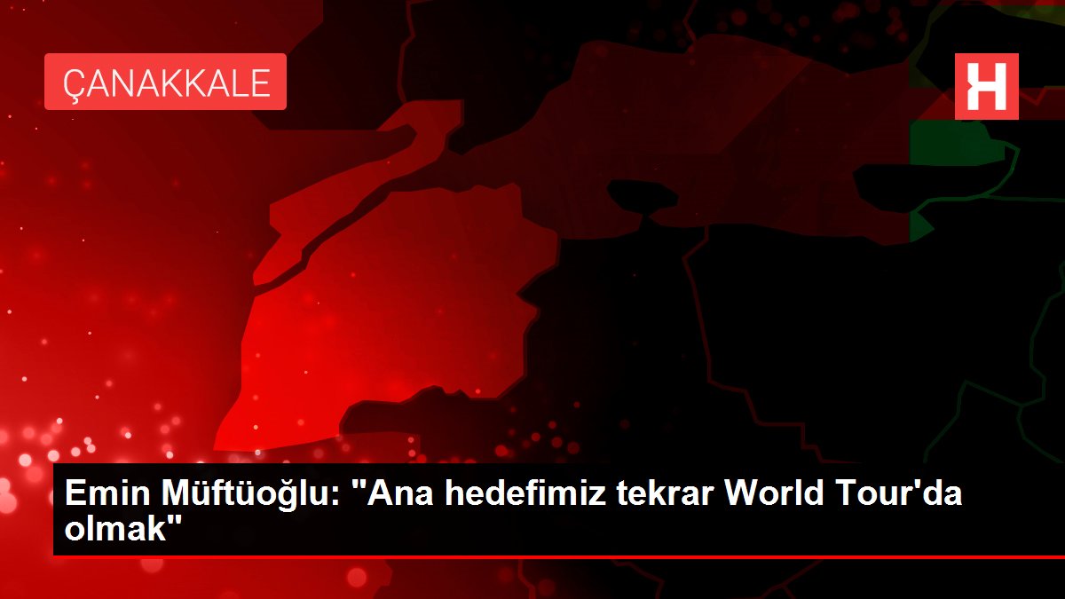 Emin Müftüoğlu: 'Ana hedefimiz tekrar World Tour'da olmak'