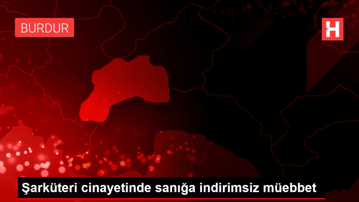 Şarküteri cinayetinde sanığa indirimsiz müebbet