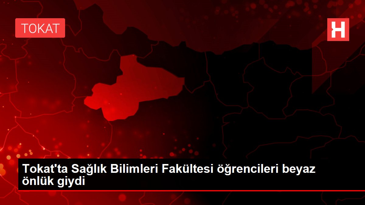 Tokat'ta Sağlık Bilimleri Fakültesi öğrencileri beyaz önlük giydi
