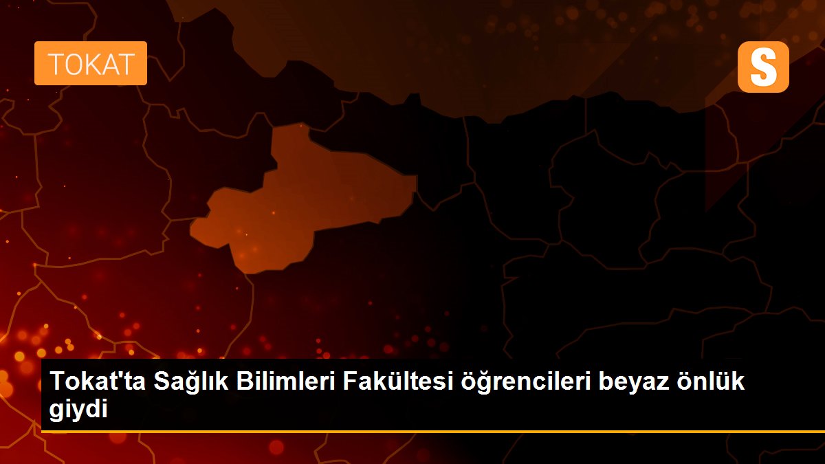 Tokat\'ta Sağlık Bilimleri Fakültesi öğrencileri beyaz önlük giydi