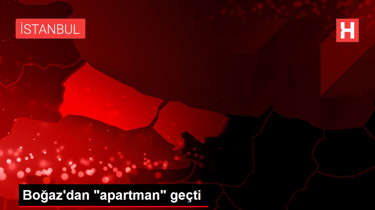 Boğaz'dan 'apartman' geçti