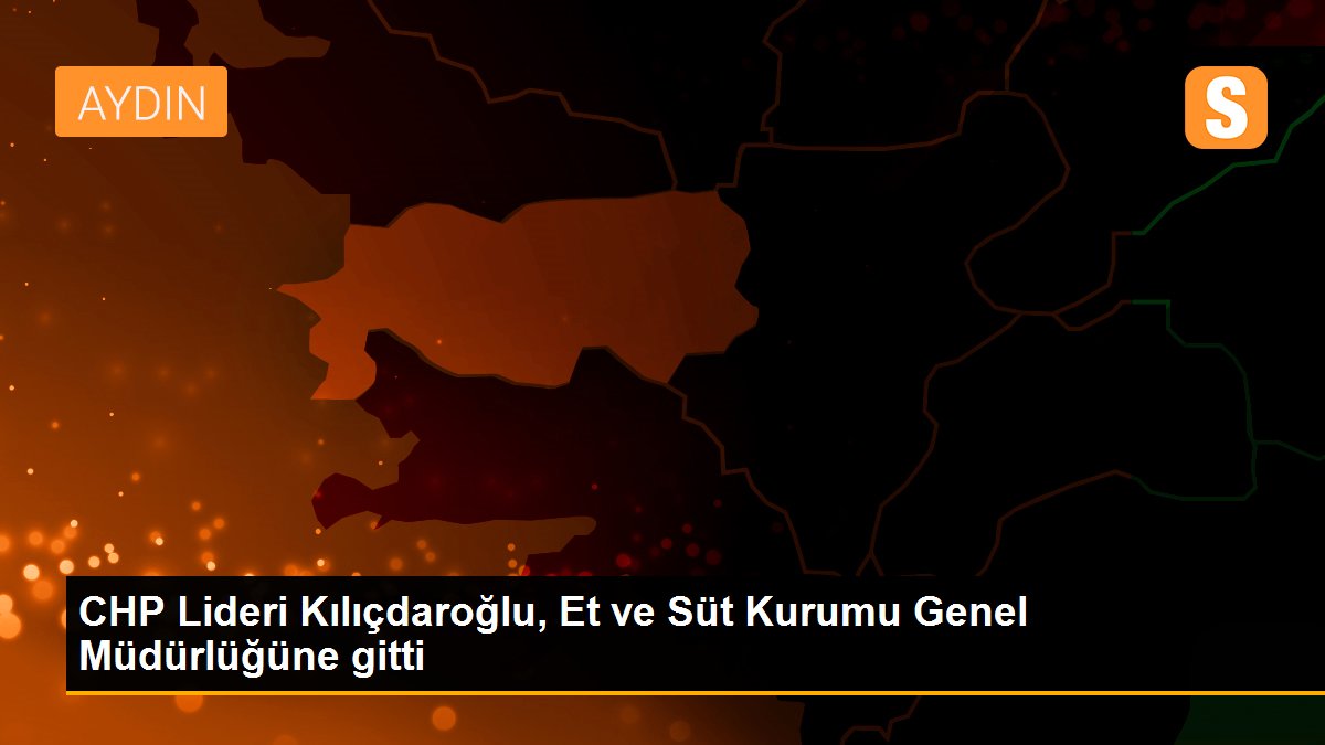CHP Lideri Kılıçdaroğlu, Et ve Süt Kurumu Genel Müdürlüğüne gitti