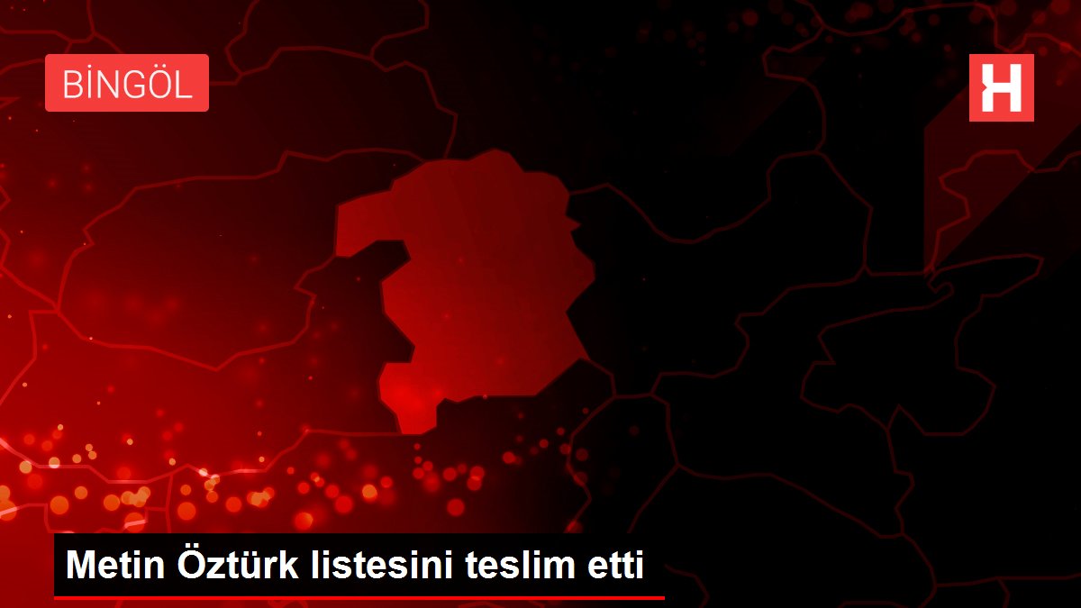 Metin Öztürk listesini teslim etti