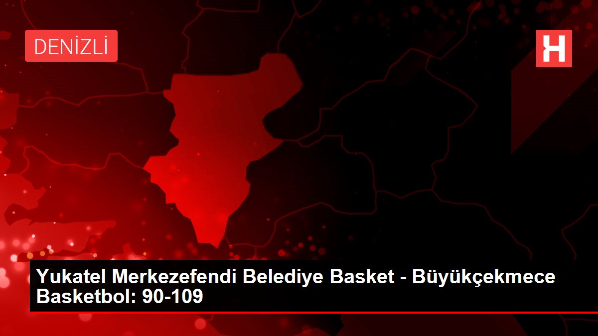Yukatel Merkezefendi Belediye Basket - Büyükçekmece Basketbol: 90-109