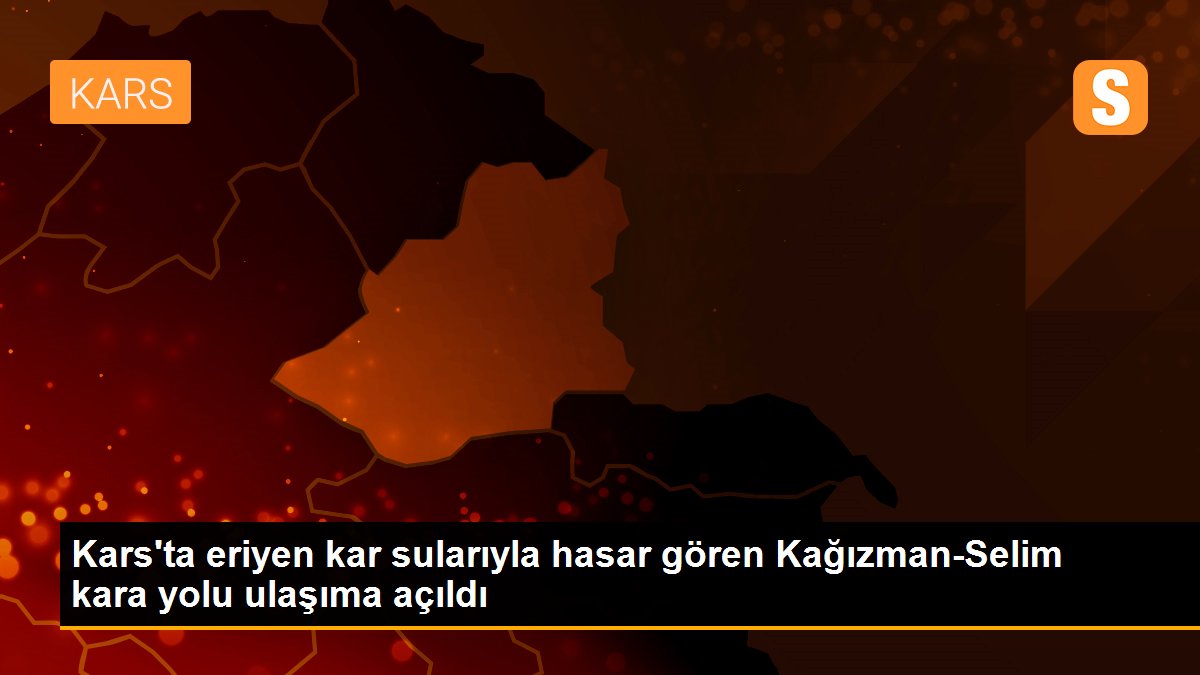 Son dakika haberleri... Kars\'ta eriyen kar sularıyla hasar gören Kağızman-Selim kara yolu ulaşıma açıldı