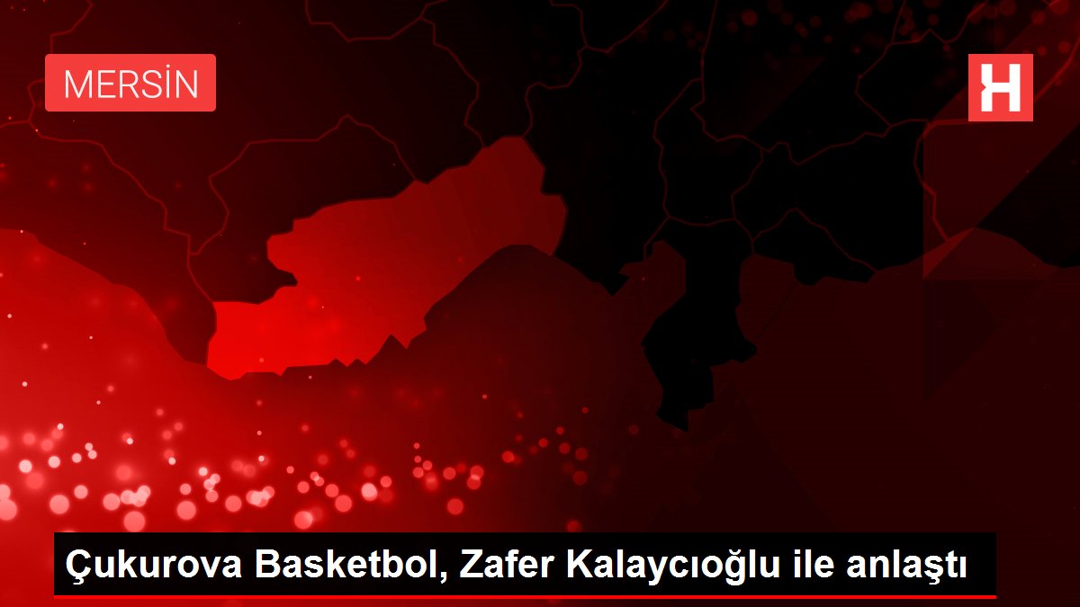 Çukurova Basketbol, Zafer Kalaycıoğlu ile anlaştı