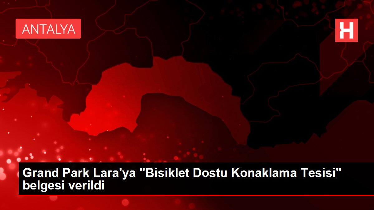 Grand Park Lara'ya 'Bisiklet Dostu Konaklama Tesisi' belgesi verildi