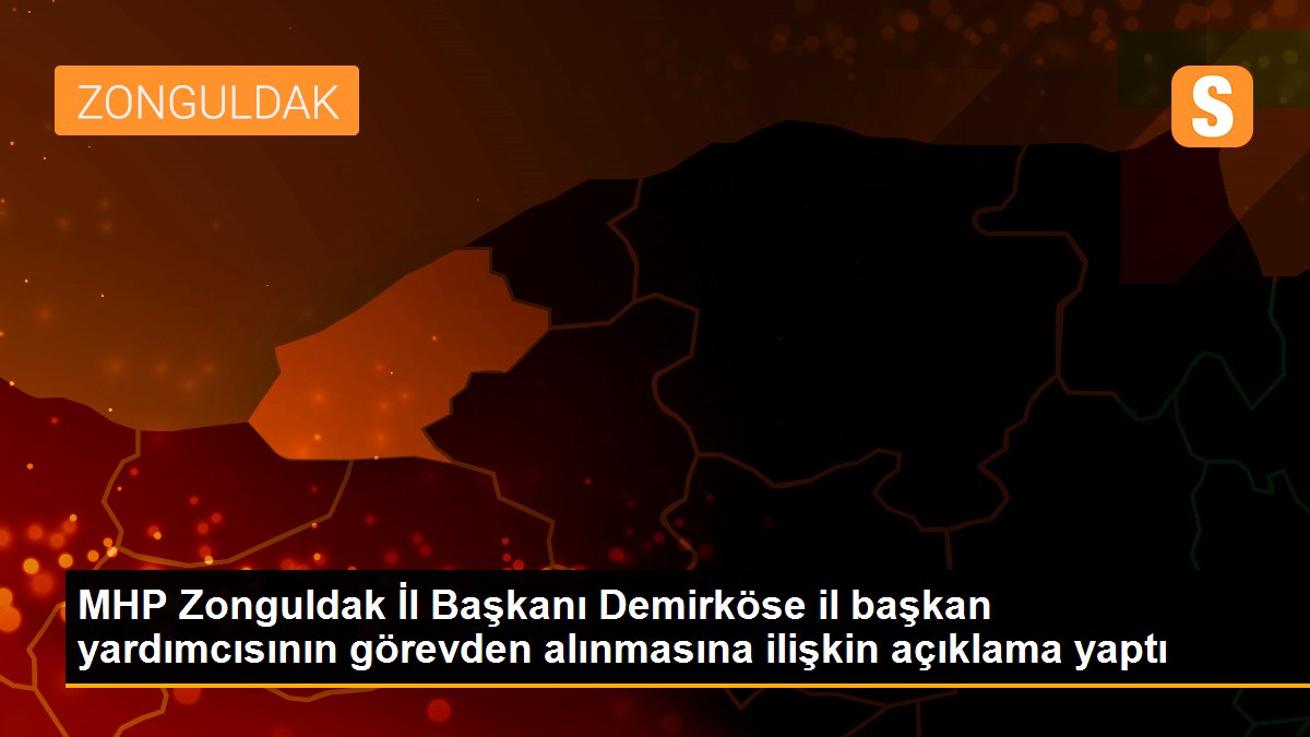 MHP Zonguldak İl Başkanı Demirköse il başkan yardımcısının görevden alınmasına ilişkin açıklama yaptı