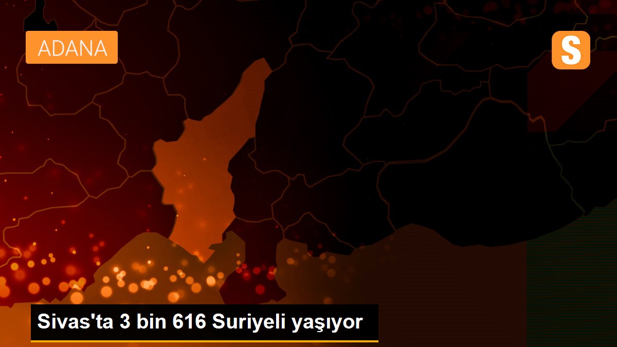 Sivas\'ta 3 bin 616 Suriyeli yaşıyor
