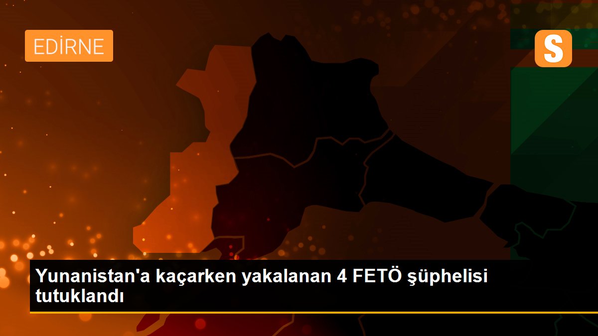 Yunanistan\'a kaçarken yakalanan 4 FETÖ şüphelisi tutuklandı