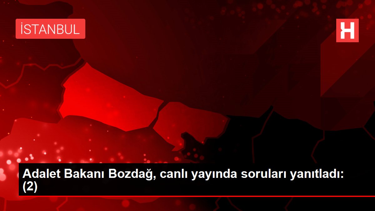 Adalet Bakanı Bozdağ, canlı yayında soruları yanıtladı: (2)