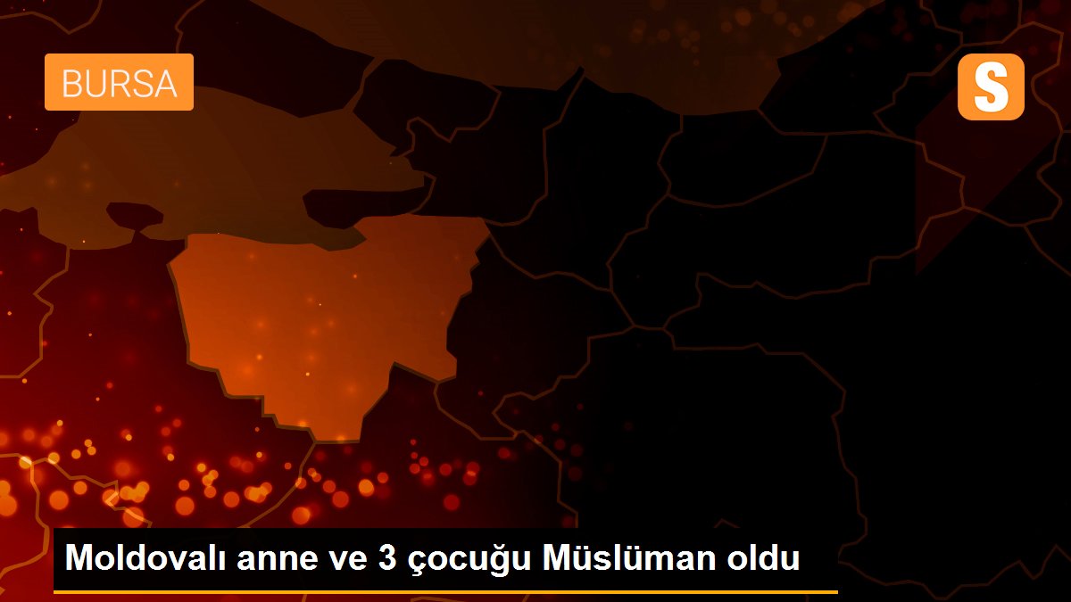 Moldovalı anne ve 3 çocuğu Müslüman oldu