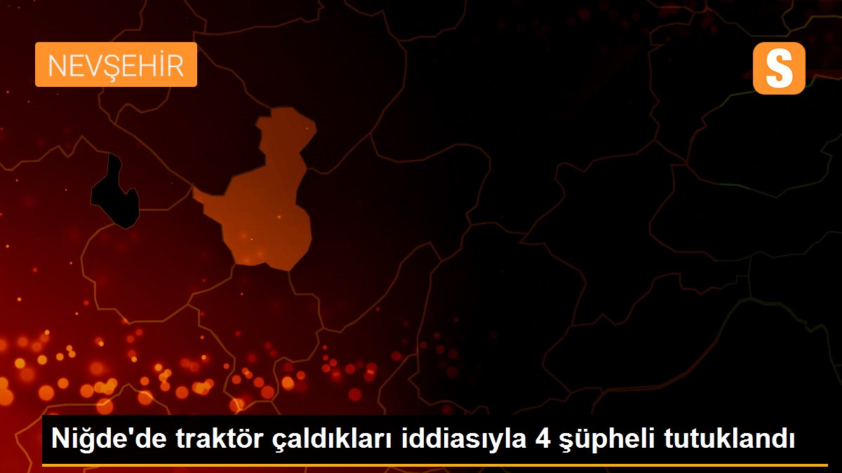 Niğde\'de traktör çaldıkları iddiasıyla 4 şüpheli tutuklandı