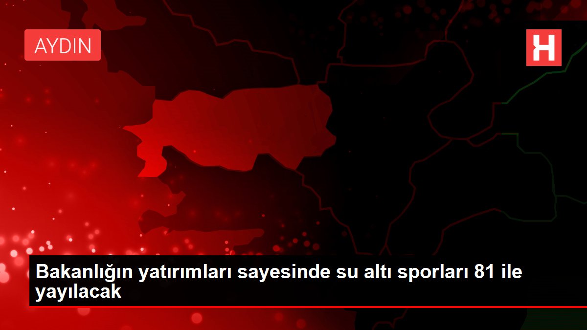 Bakanlığın yatırımları sayesinde su altı sporları 81 ile yayılacak