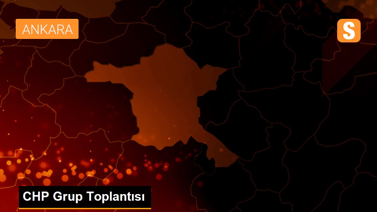 CHP Grup Toplantısı