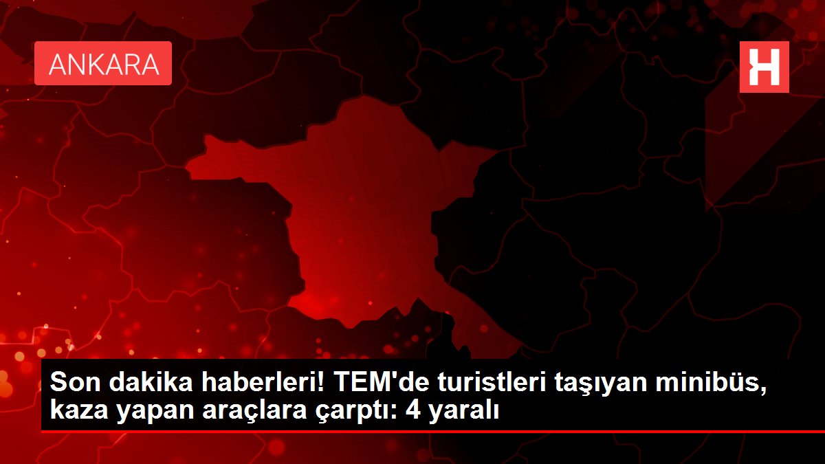 Son dakika haberleri! TEM'de turistleri taşıyan minibüs, kaza yapan araçlara çarptı: 4 yaralı