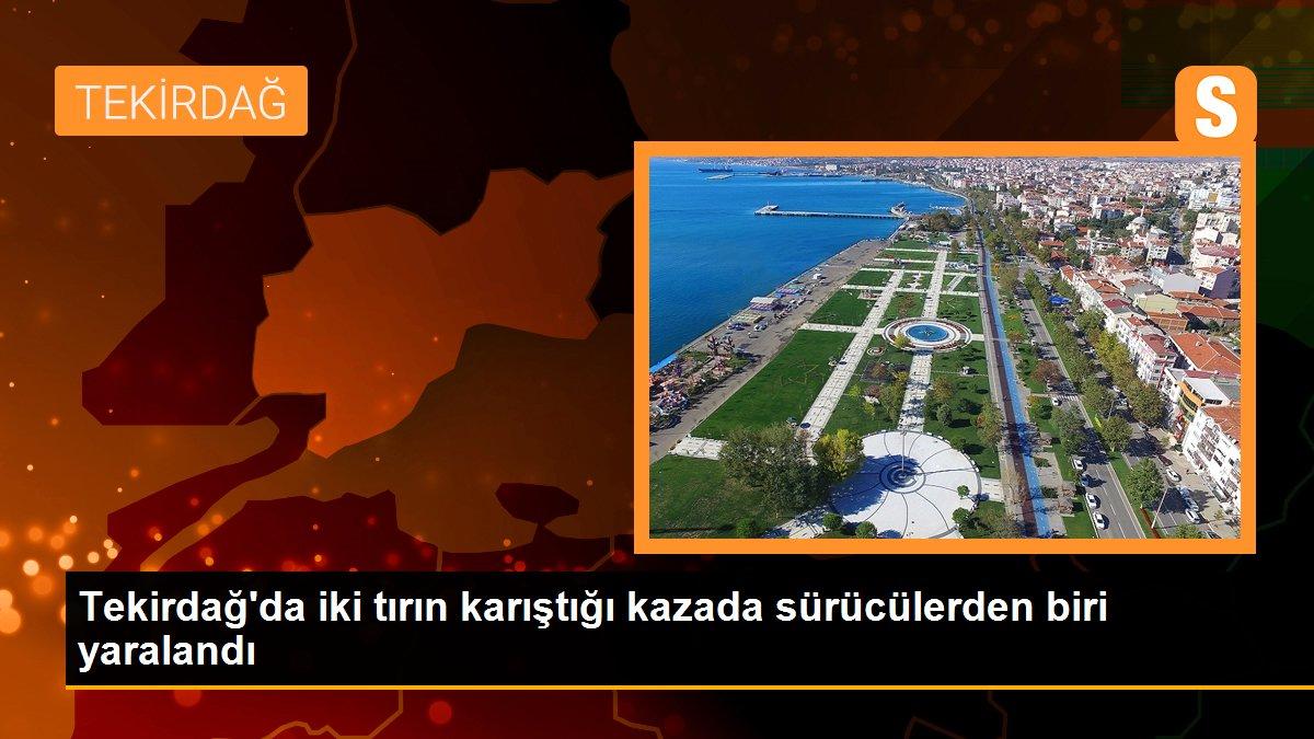 Son dakika... Tekirdağ\'da iki tırın karıştığı kazada sürücülerden biri yaralandı