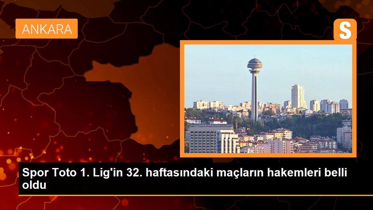 Spor Toto 1. Lig\'in 32. haftasındaki maçların hakemleri belli oldu