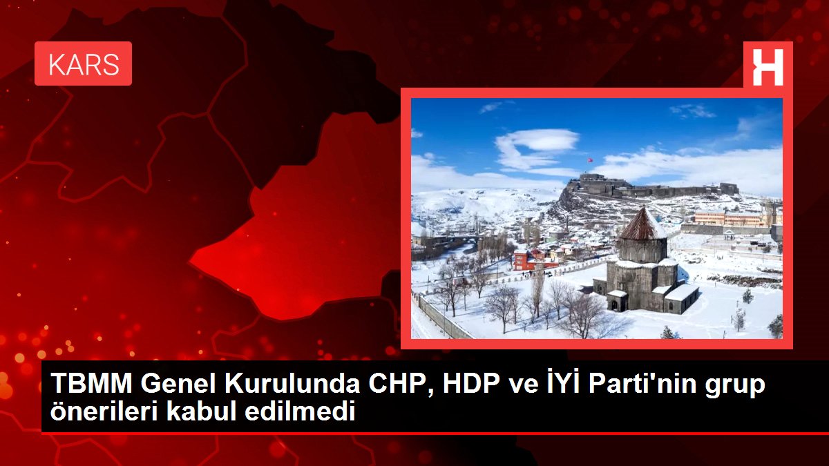 TBMM Genel Kurulunda CHP, HDP ve İYİ Parti'nin grup önerileri kabul edilmedi
