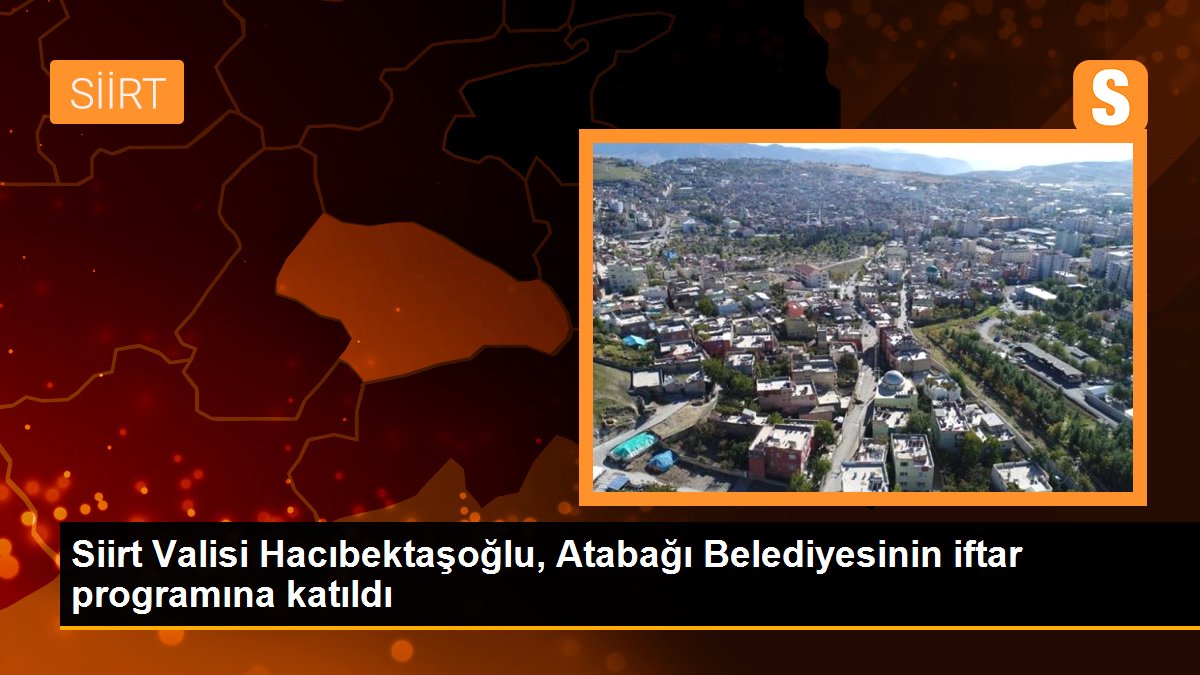 Siirt Valisi Hacıbektaşoğlu, Atabağı Belediyesinin iftar programına katıldı