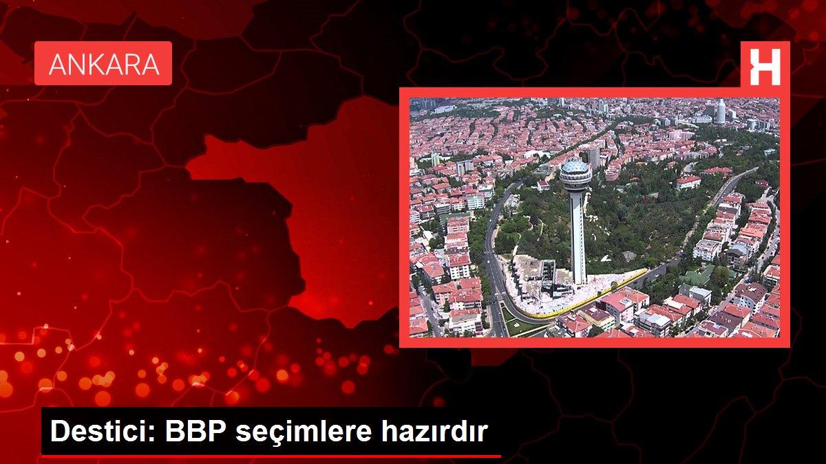 Destici: BBP seçimlere hazırdır