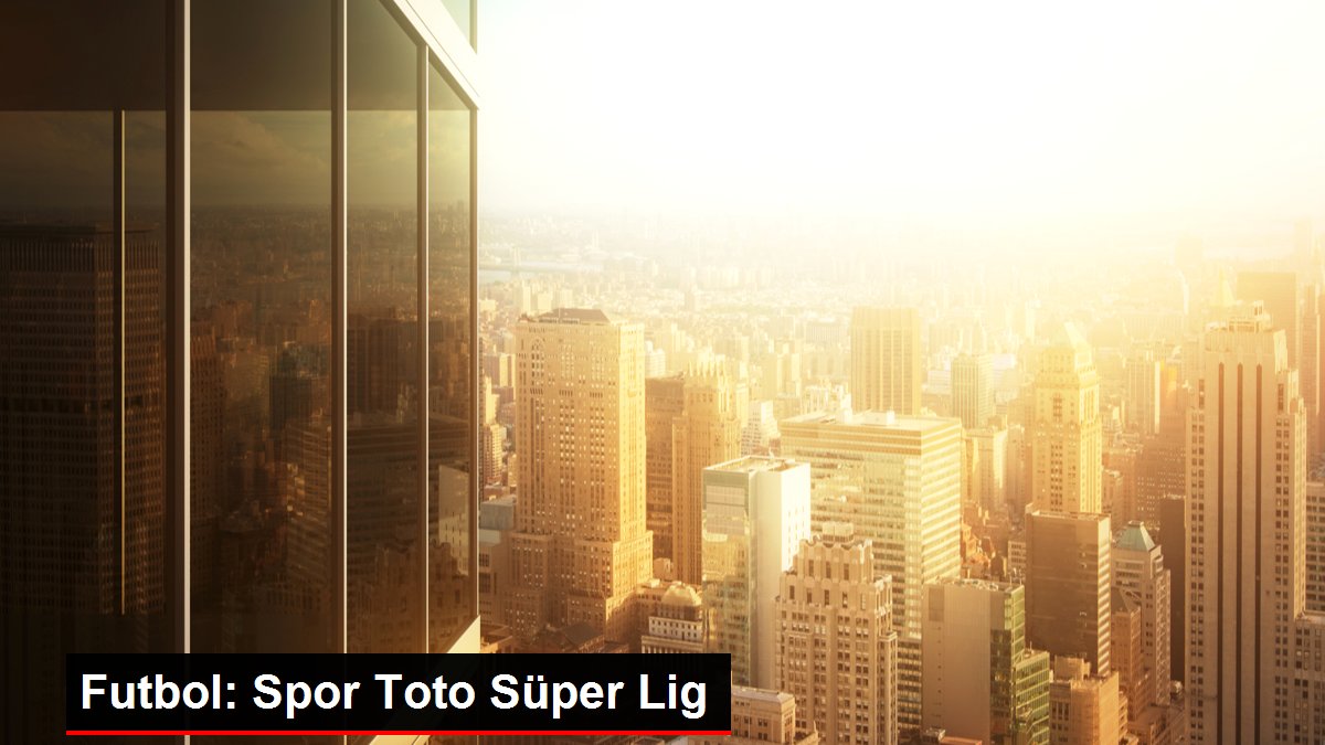 Futbol: Spor Toto Süper Lig