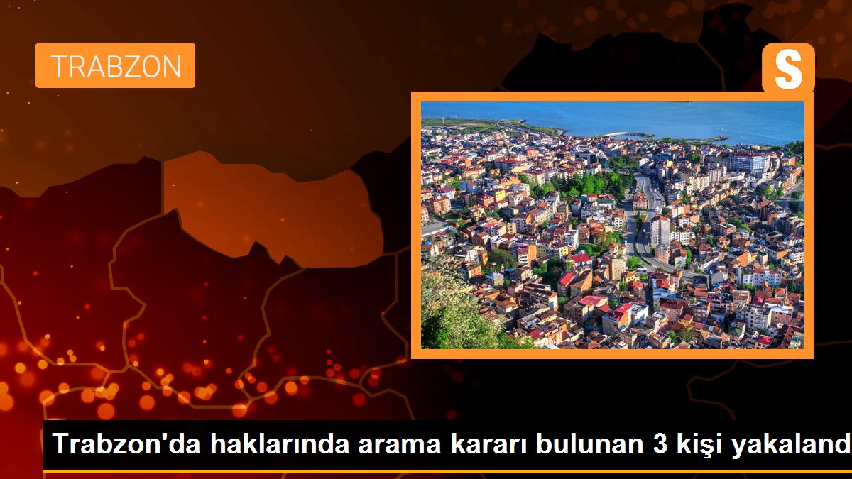 Son dakika! Trabzon\'da haklarında arama kararı bulunan 3 kişi yakalandı