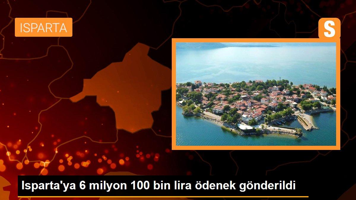 Isparta\'ya 6 milyon 100 bin lira ödenek gönderildi