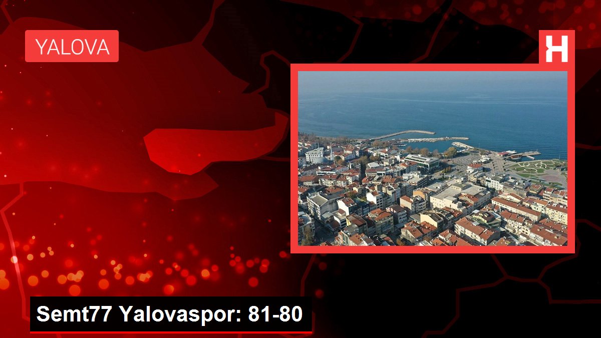 Semt77 Yalovaspor: 81-80