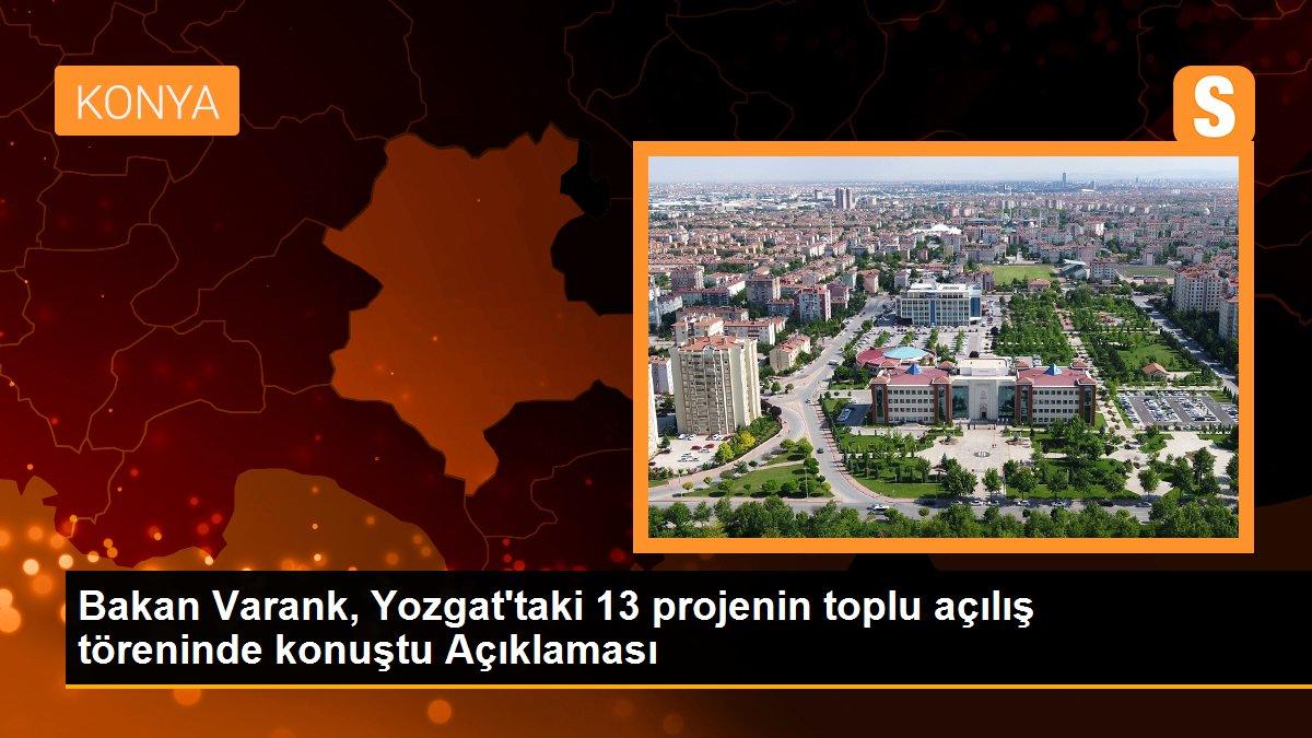 Bakan Varank, Yozgat\'taki 13 projenin toplu açılış töreninde konuştu Açıklaması