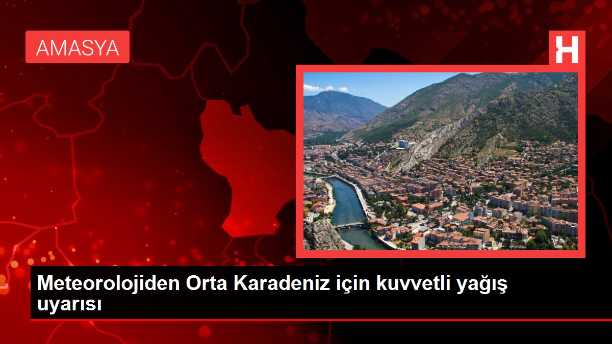 Meteorolojiden Orta Karadeniz için kuvvetli yağış uyarısı