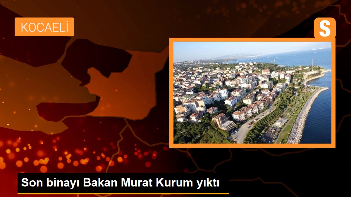 Son binayı Bakan Murat Kurum yıktı