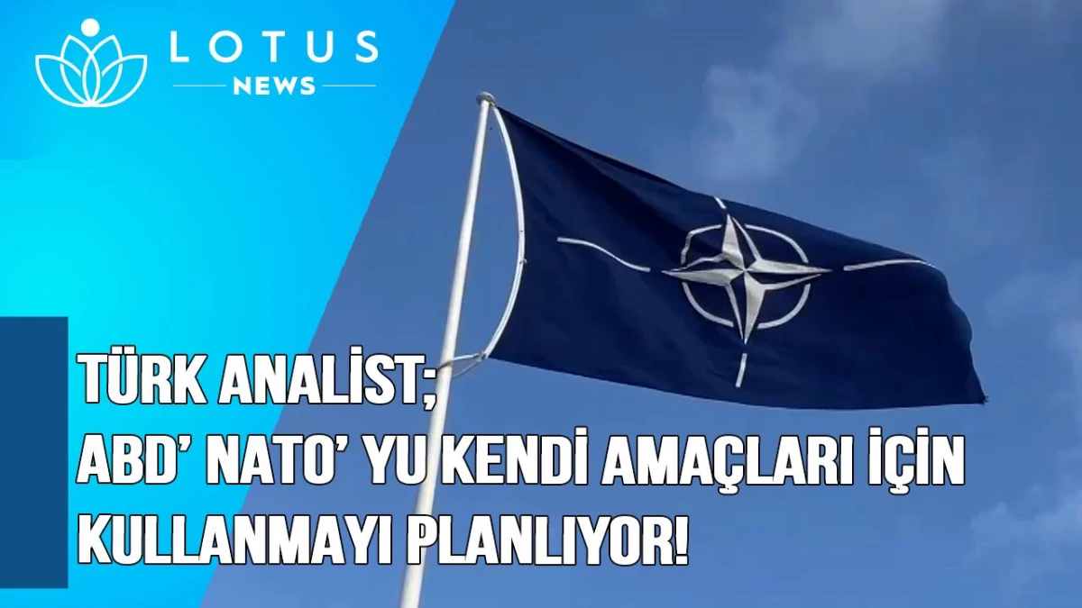 Video: Türk Analist: Abd, NATO\'yu Kendi Amaçları İçin Kullanmayı Planlıyor