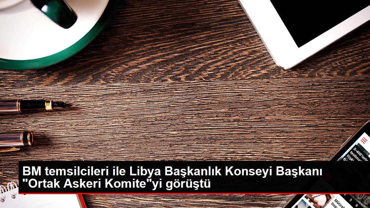 BM temsilcileri ile Libya Başkanlık Konseyi Başkanı 'Ortak Askeri Komite'yi görüştü