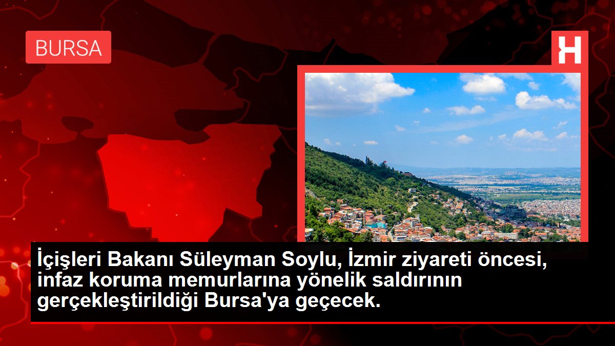 Adalet Bakanı Bozdağ, infaz koruma memurlarına yönelik saldırının gerçekleştirildiği Bursa'ya gidiyor.
